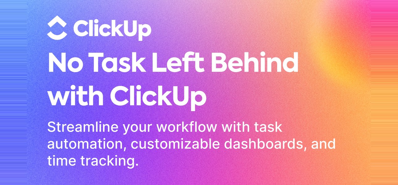 ClickUp advert: No Task Left Behind with ClickUp, streamline your workflow with task automation, dashboards and time tracking