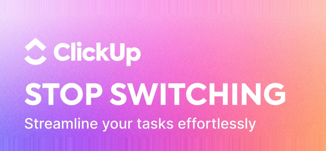 ClickUp advert: Stop switching, streamline your tasks effortlessly